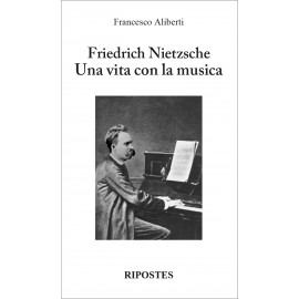 Friedrich Nietzsche - Una vita con la musica