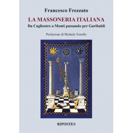 La massoneria italiana. Da Cagliostro a Monti passando per Garibaldi