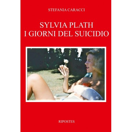 Sylvia Plath. I giorni del suicidio