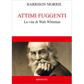 Attimi fuggenti. La vita di Walt Whitman