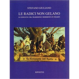 Le radici non gelano. Il conflitto fra tradizione e modernità in Tolkien